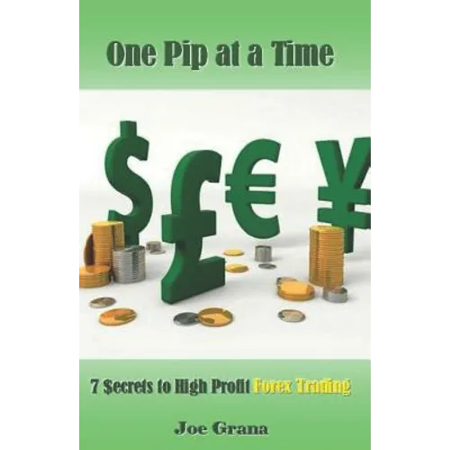 One Pip at a Time: 7 $ecrets to High Profit Forex Trading