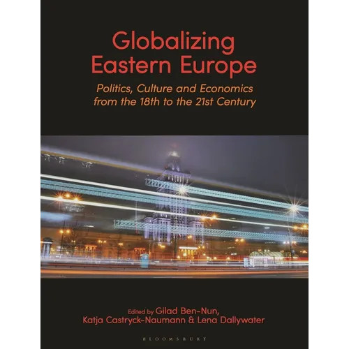 Globalizing Eastern Europe: Politics, Culture and Economics from the 18th to the 21st Century