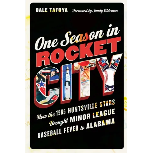 One Season in Rocket City: How the 1985 Huntsville Stars Brought Minor League Baseball Fever to Alabama