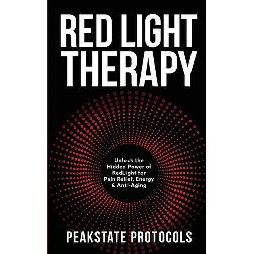 Red Light Therapy: Unlock the Hidden Power of Red Light for Pain Relief, Energy & Anti-Aging