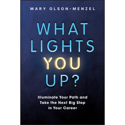 What Lights You Up?: Illuminate Your Path and Take the Next Big Step in Your Career