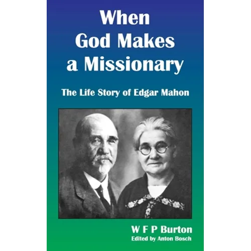 When God Makes a Missionary: The Life Story of Edgar Mahon