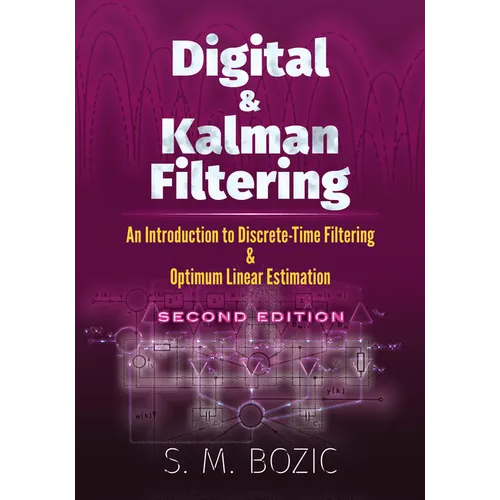 Digital and Kalman Filtering: An Introduction to Discrete-Time Filtering and Optimum Linear Estimation, Second Edition