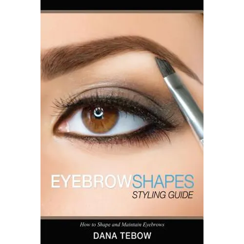 Eyebrow Shapes: Styling Guide How to Shape and Maintain Eyebrows