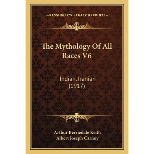 The Mythology Of All Races V6: Indian, Iranian (1917)