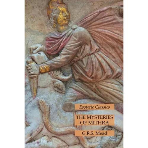 The Mysteries of Mithra: Esoteric Classics
