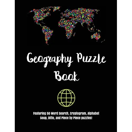Geography Puzzle Book: Featuring 50 Word Search, Cryptogram, Alphabet Soup, Ditto, and Piece by Piece puzzles!