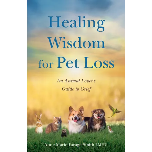 Healing Wisdom for Pet Loss: An Animal Lover's Guide to Grief