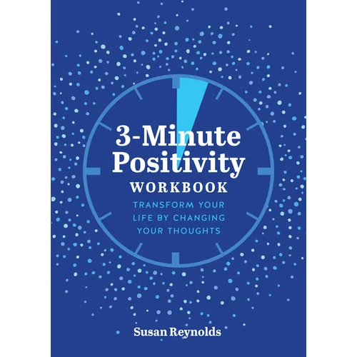 3-Minute Positivity Workbook: Transform Your Life by Changing Your Thoughts