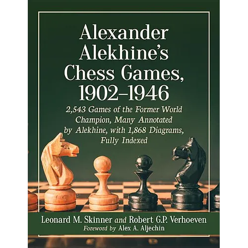 Alexander Alekhine's Chess Games, 1902-1946: 2543 Games of the Former World Champion, Many Annotated by Alekhine, with 1868 Diagrams, Fully Indexed