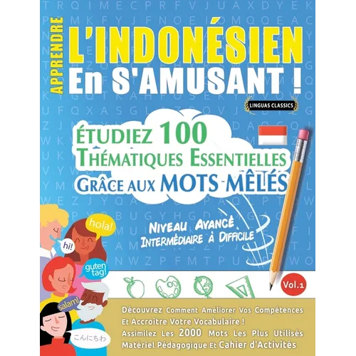 Apprendre l'Indonésien En s'Amusant - Niveau Avancé: Intermédiaire À Difficile - Étudiez 100 Thématiques Essentielles Grâce Aux Mots Mêlés - Vol.1