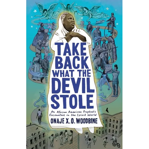 Take Back What the Devil Stole: An African American Prophet's Encounters in the Spirit World