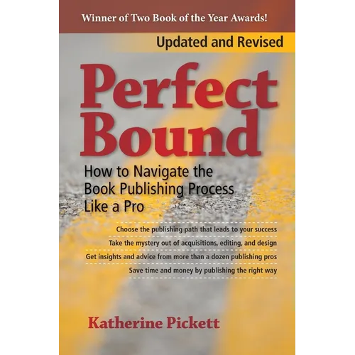 Perfect Bound: How to Navigate the Book Publishing Process Like a Pro (Revised Edition)