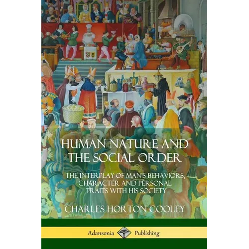 Human Nature and the Social Order: The Interplay of Man's Behaviors, Character and Personal Traits with His Society