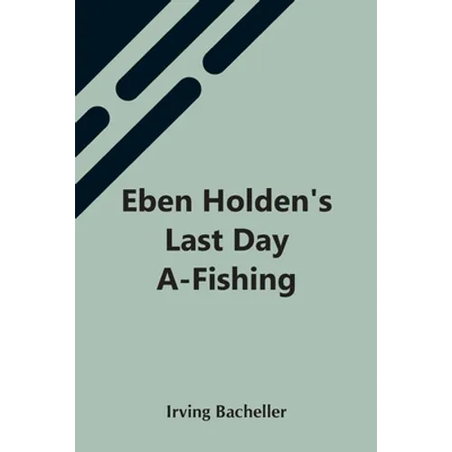Eben Holden'S Last Day A-Fishing