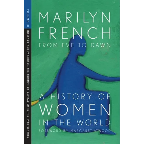 From Eve to Dawn, a History of Women in the World, Volume III: Infernos and Paradises, the Triumph of Capitalism in the 19th Century
