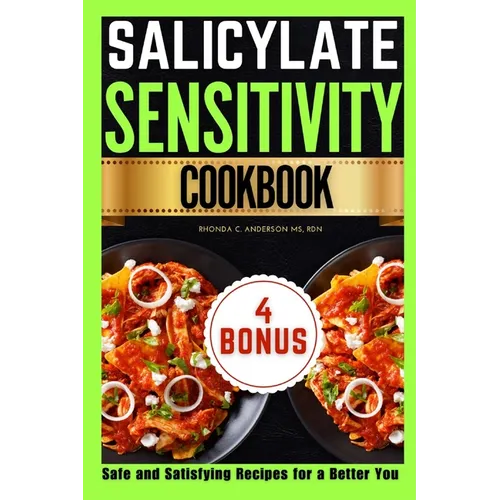 Salicylate Sensitivity Cookbook: Safe and Satisfying Recipes for a Better You