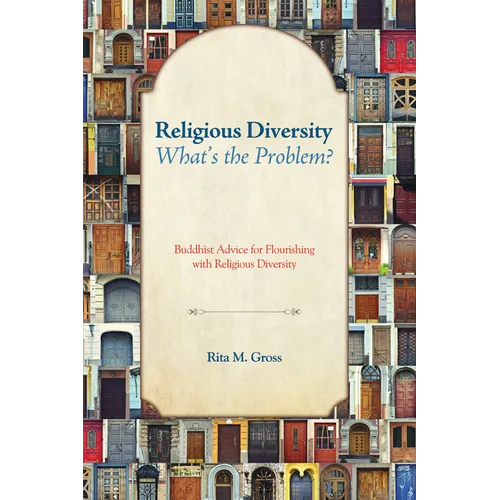 Religious Diversity--What's the Problem?: Buddhist Advice for Flourishing with Religious Diversity