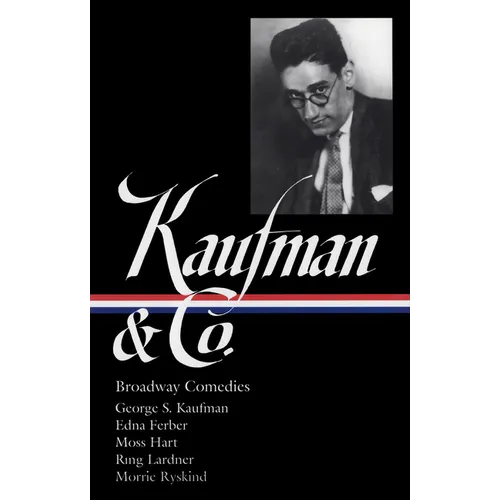 George S. Kaufman & Co.: Broadway Comedies (Loa #152): The Royal Family / Animal Crackers / June Moon / Once in a Lifetime / Of Thee I Sing / You Can'