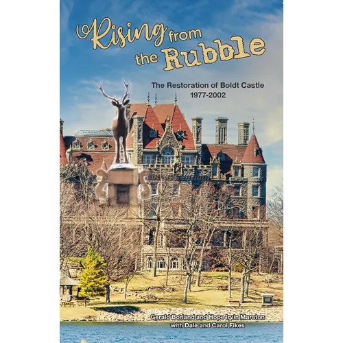 Rising from the Rubble: The Restoration of Boldt Castle 1977-2002