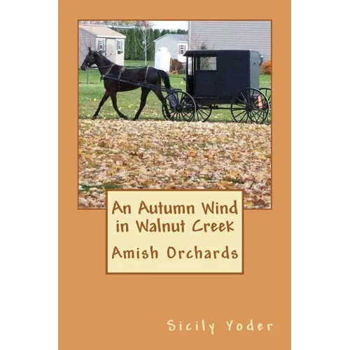 An Autumn Wind in Walnut Creek: Amish Orchards