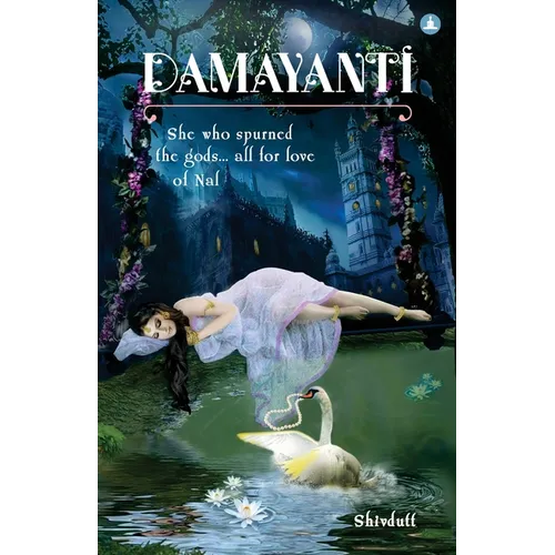 Damayanti: She Who Spurned The Gods... All For Love Of Nala