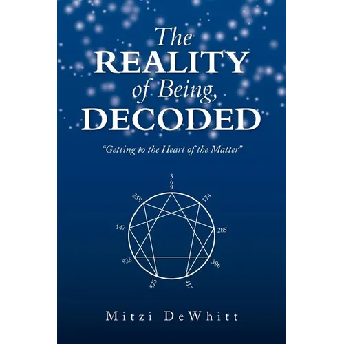 The Reality of Being, Decoded: Getting to the Heart of the Matter