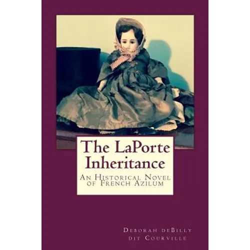The LaPorte Inheritance: An Historical Novel of French Azilum