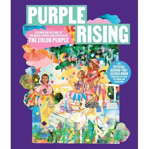 Purple Rising: Celebrating 40 Years of the Magic, Power, and Artistry of the Color Purple