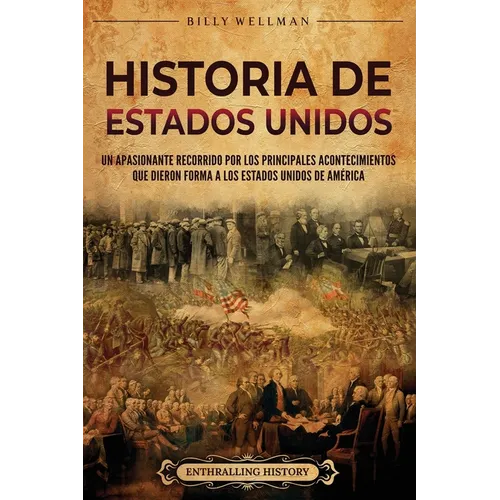 Historia de Estados Unidos: Un apasionante recorrido por los principales acontecimientos que dieron forma a los Estados Unidos de América