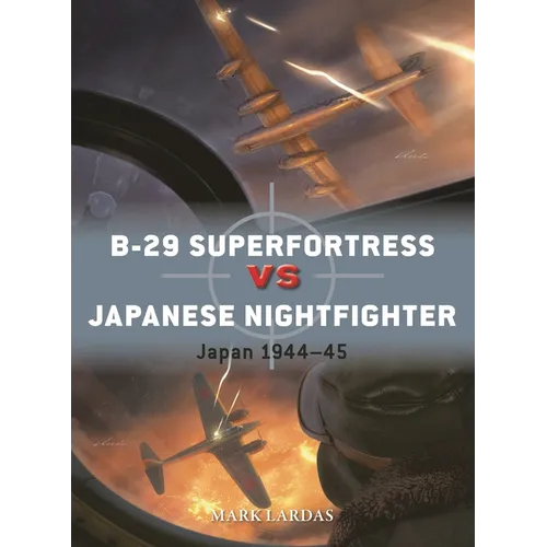B-29 Superfortress Vs Japanese Nightfighter: Japan 1944-45