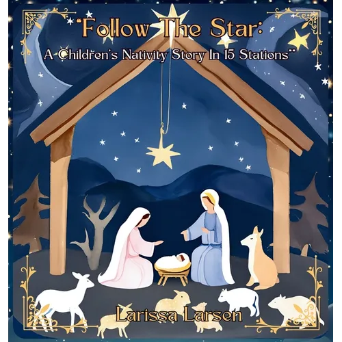 Follow The Star: A Children's Nativity Story In 15 Stations