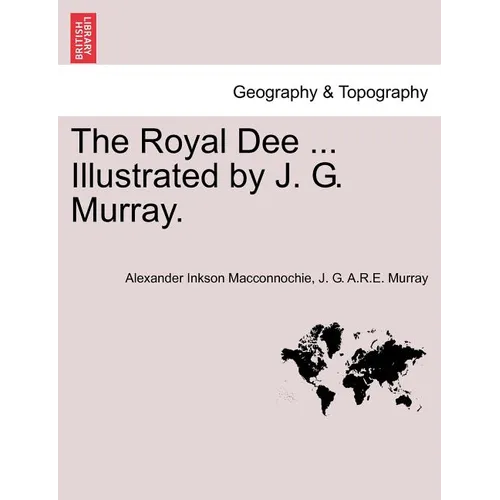 The Royal Dee ... Illustrated by J. G. Murray.