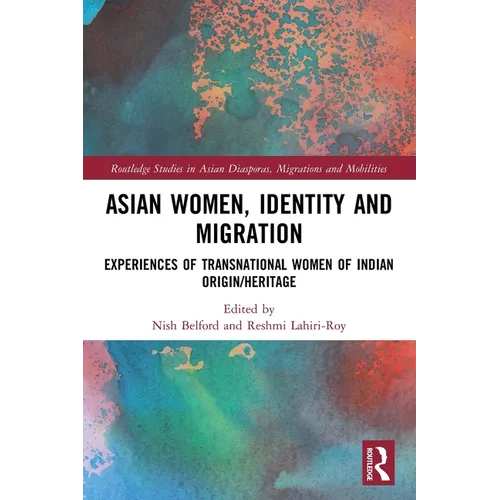 Asian Women, Identity and Migration: Experiences of Transnational Women of Indian Origin/Heritage