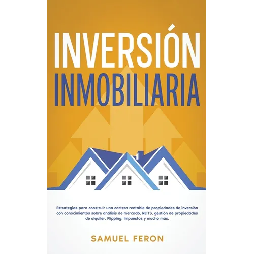 Inversión Inmobiliaria: Estrategias para construir una cartera rentable de propiedades de inversión con conocimientos sobre análisis de mercado, REITS