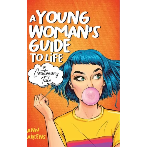 A Young Woman's Guide to Life: A Cautionary Tale
