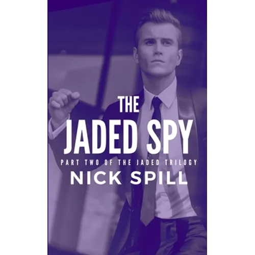 The Jaded Spy: Part Two of the Jaded Trilogy