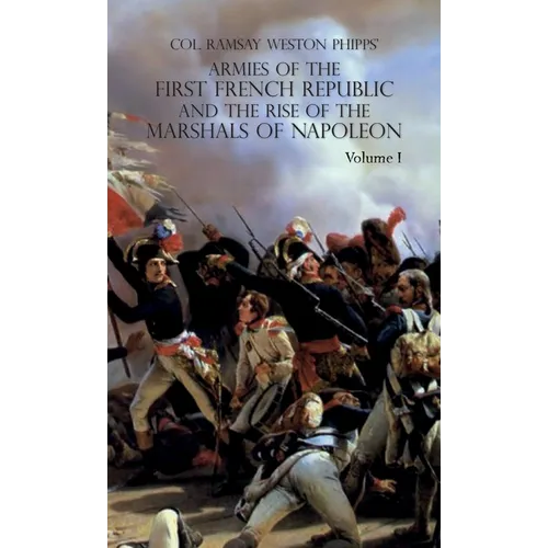 Armies of the First French Republic and the Rise of the Marshals of Napoleon I: VOLUME I: The Armee du Nord