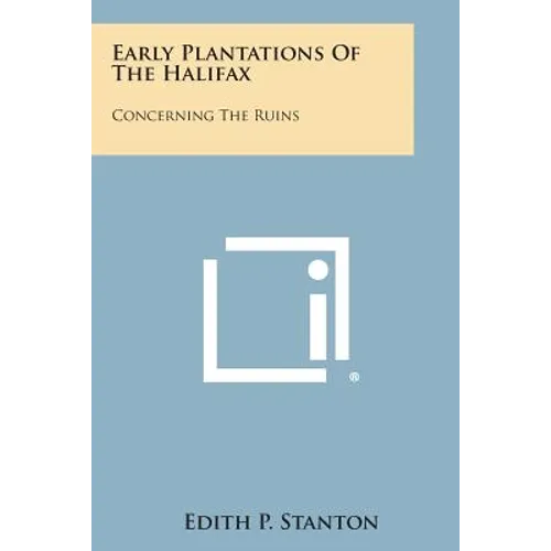 Early Plantations of the Halifax: Concerning the Ruins