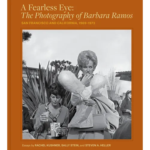 A Fearless Eye: The Photography of Barbara Ramos: San Francisco and California, 1969-1973