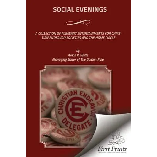 Social Evenings: A Collection Of Pleasant Entertainments For Christian Endeavor Societies And The Home Circle