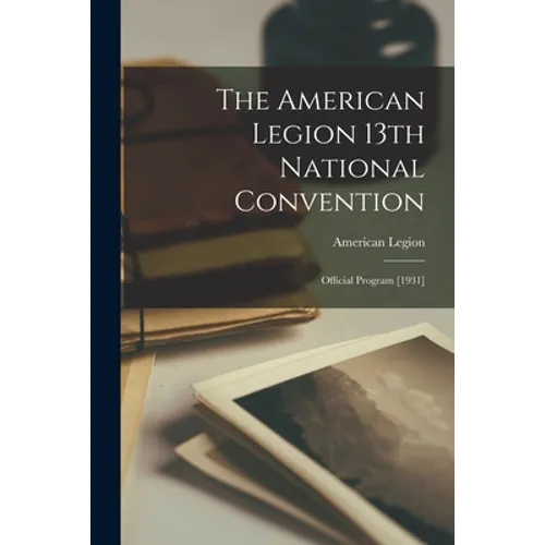 The American Legion 13th National Convention: Official Program [1931]