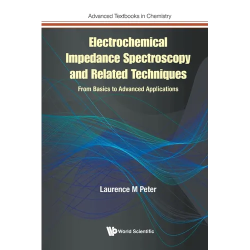 Electrochemical Impedance Spectroscopy and Related Techniques: From Basics to Advanced Applications