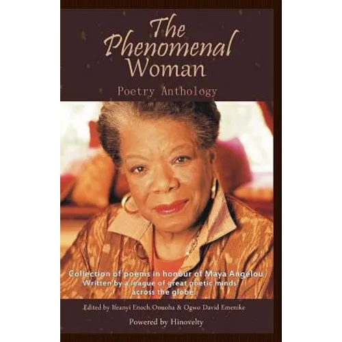 The Phenomenal Woman Poetry Anthology: Collection of Poems in Honour of Dr. Maya Angelou