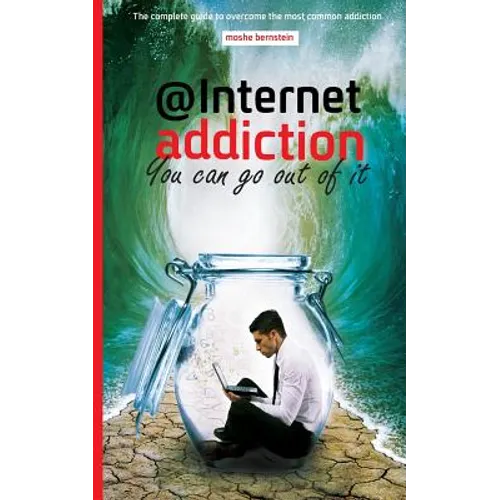 internet addiction: the complete guide for dealing with the most common addiction