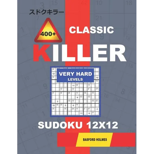 Сlassic 400 + Killer Very hard levels sudoku 12 x 12: Holmes presents a logical puzzle book with proven Sudoku. Very hard level Sudoku book. (pl