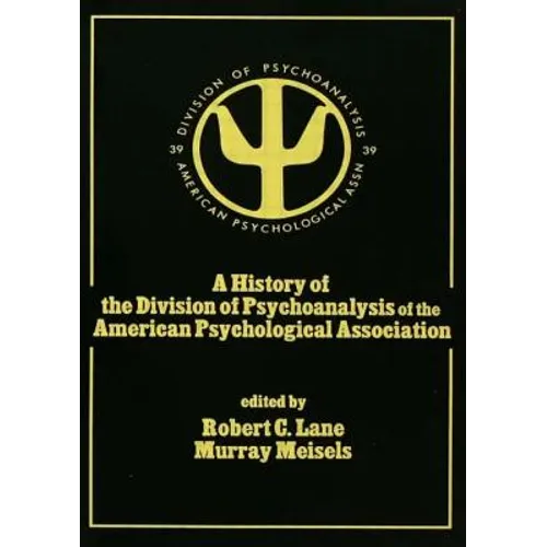 A History of the Division of Psychoanalysis of the American Psychological Associat