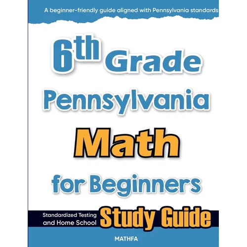 6th Grade Pennsylvania Math for Beginners: Standardized Testing and Home school Study Guide