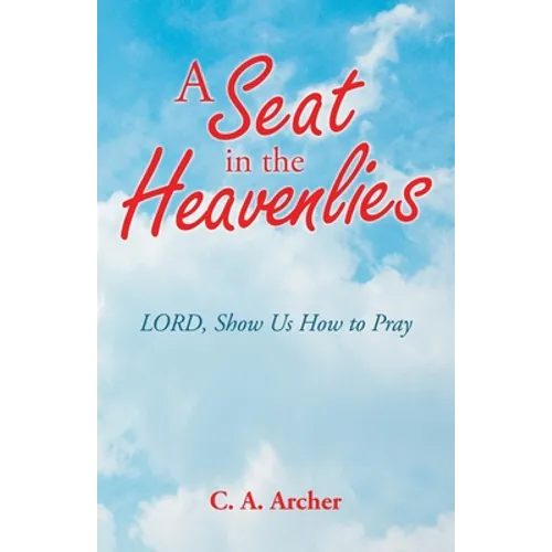 A Seat in the Heavenlies: Lord, Show Us How to Pray