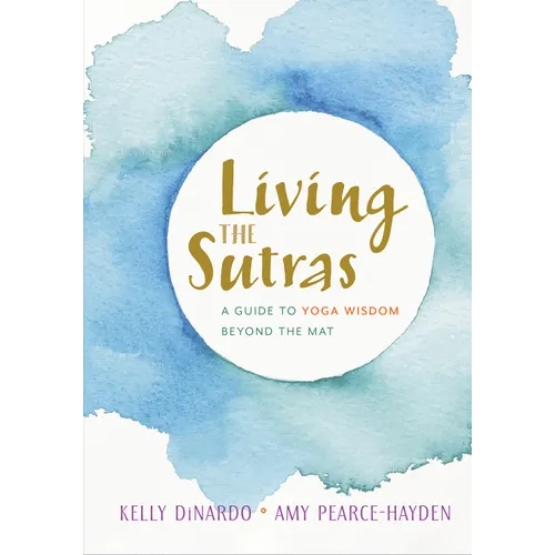 Living the Sutras: A Guide to Yoga Wisdom Beyond the Mat